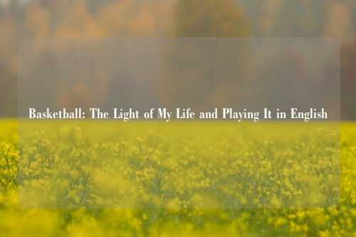Basketball: The Light of My Life and Playing It in English